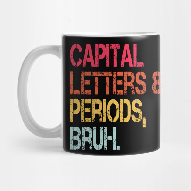 Capital Letters And Periods Bruh Vintage Funny Teacher by WildFoxFarmCo